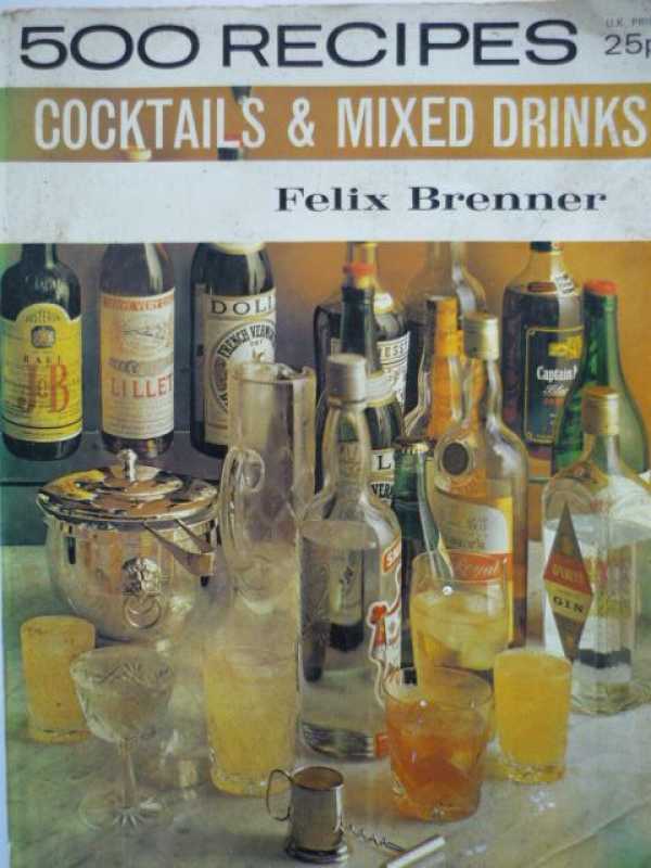 500 Recipes Cocktails And Mixed Drinks By Felix Brenner